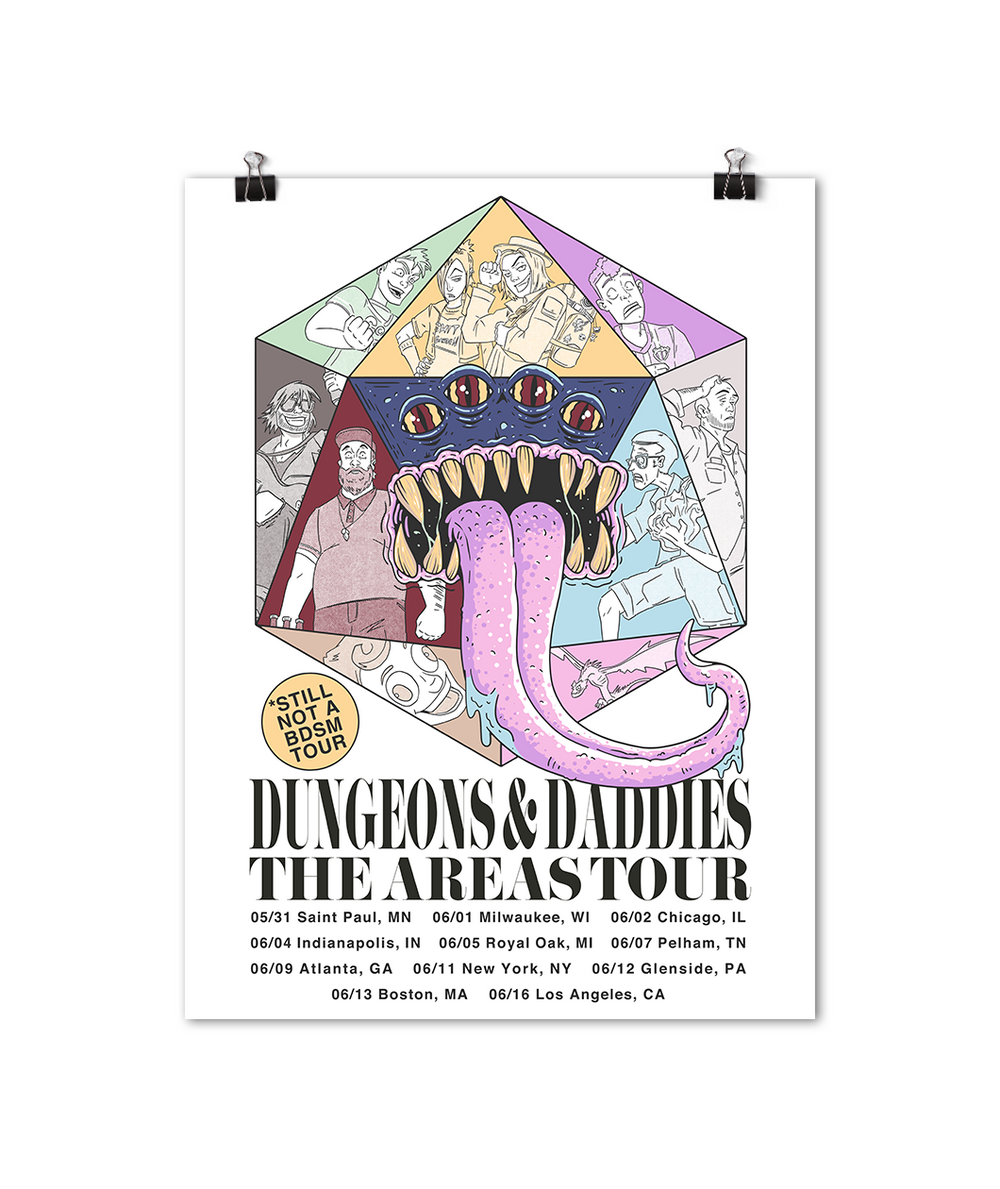 Colorful illustration of a D20 with images of the characters from Dungeons & Daddies and the face of a monster in the middle with its tongue sticking out. Text says, "Dungeons & Daddies The Areas Tour" and then the dates and locations of the tour are listed beneath in a sans serif black font. A yellow bubble in between the illustration and text reads, "STILL NOT A BDSM TOUR". This is all on a 12" x 18" poster.